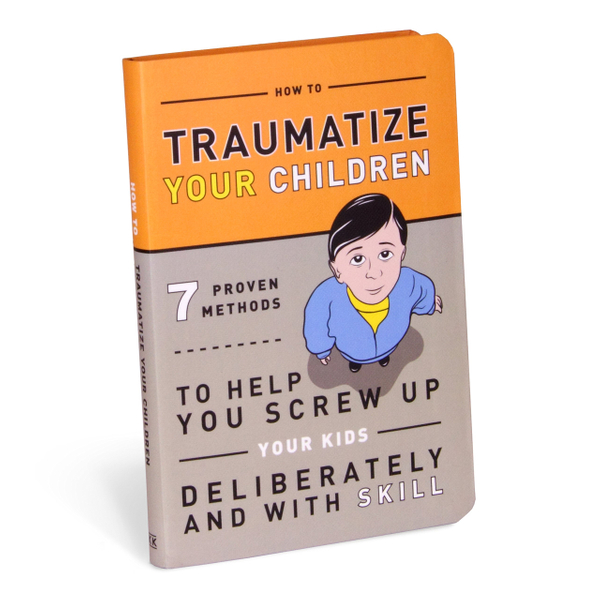 How to Traumatize Your Children