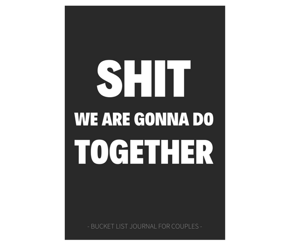 Sh*t We Are Gonna Do Together Funny Bucket List