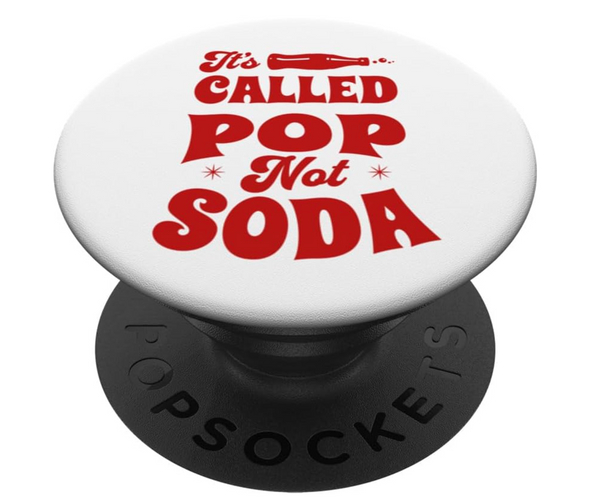 It's Called Pop Not Soda PopSocket