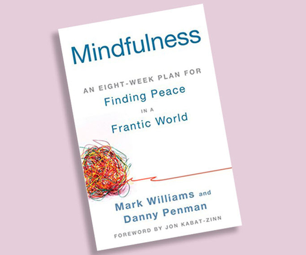 Mindfulness: An Eight-Week Plan for Finding Peace in a Frantic World