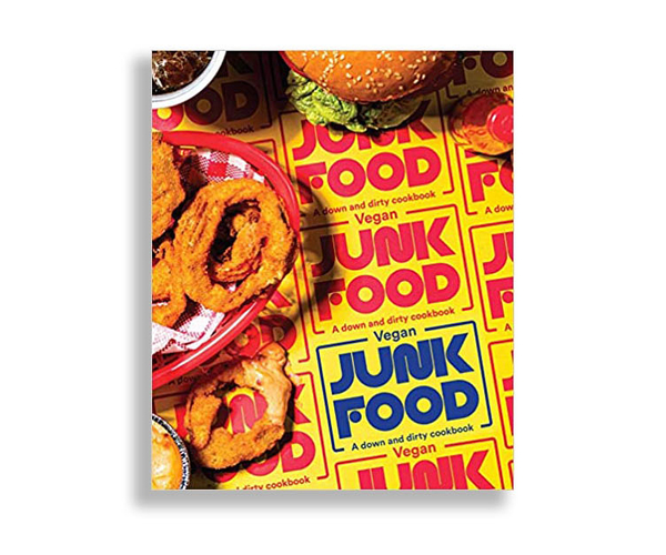 Vegan Junk Food: A Down and Dirty Cookbook