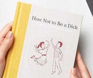 How Not To Be A Dick