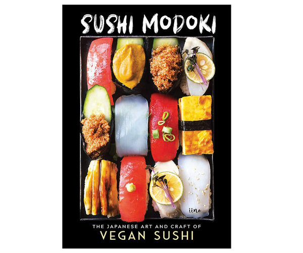 Sushi Modoki: The Japanese Art and Craft of Vegan Sushi