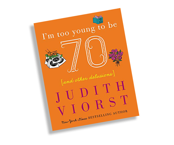 I'm Too Young To Be Seventy: And Other Delusions
