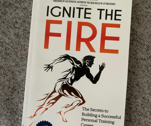 Ignite the Fire: The Secrets to Building a Successful Personal Training Career