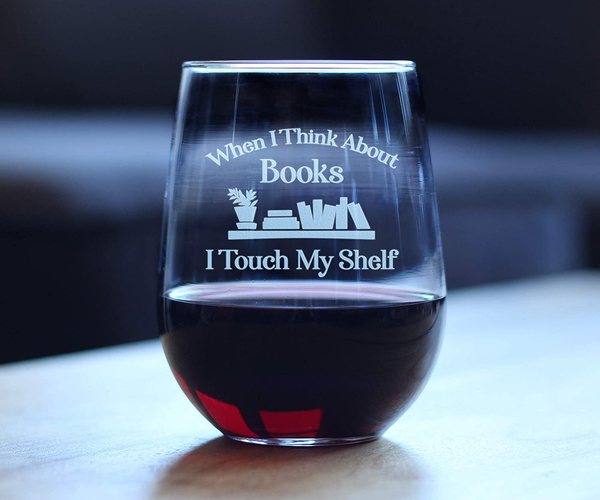 When I Think About Books I Touch My Shelf Wine Glass