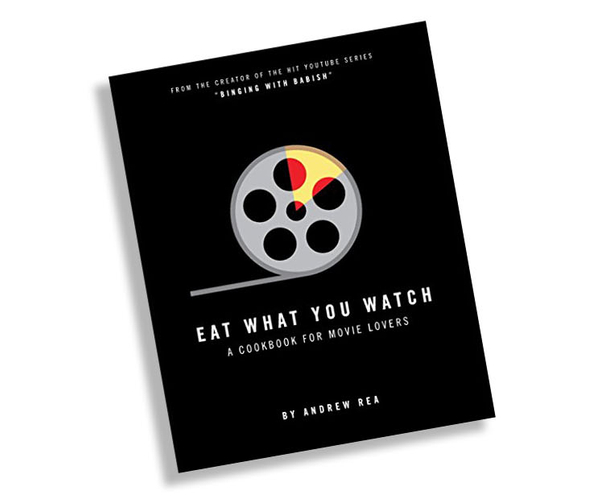 Eat What You Watch: A Cookbook for Movie Lovers