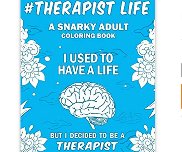 Therapist Life A Snarky Adult Coloring Book
