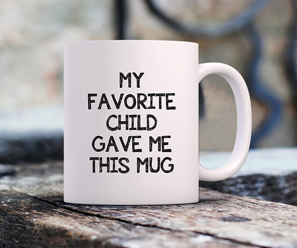My Favorite Child Gave Me This Mug