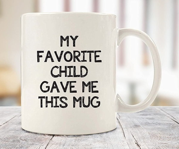 My Favorite Child Gave Me This Funny Mug