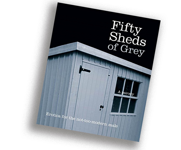 Fifty Sheds of Grey: Erotica for the Not-too-modern Male