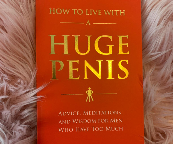How to Live With a Huge Penis