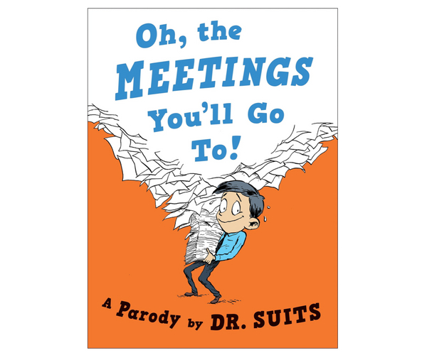 Oh, The Meetings You'll Go To!: A Parody