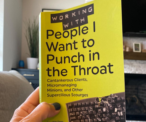 Working with People I Want to Punch in the Throat