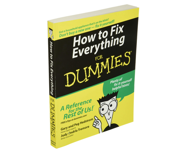 How to Fix Everything for Dummies