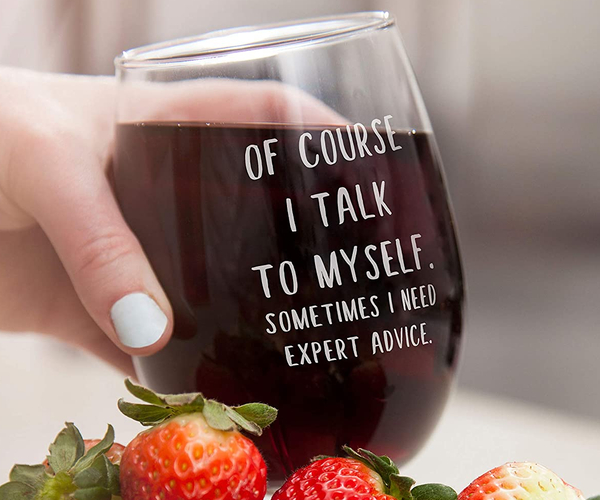 Of Course I Talk to Myself Wine Glass