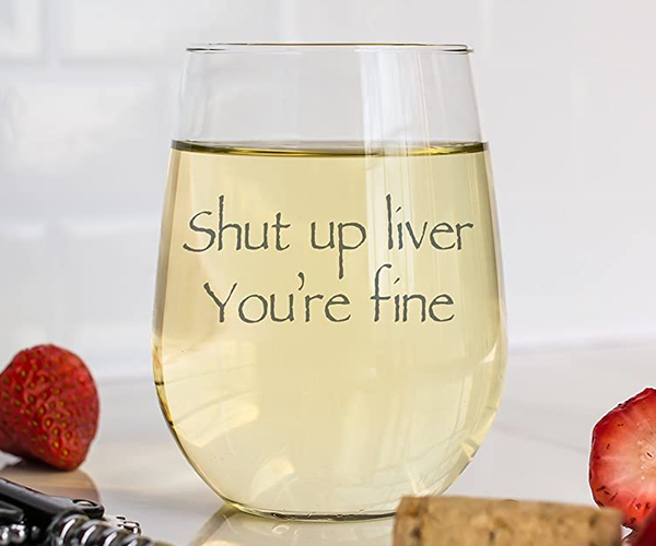 Shut Up Liver, You're Fine Funny Glass
