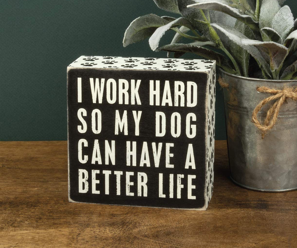 I Work Hard So My Dog Can Have a Better Life Decor