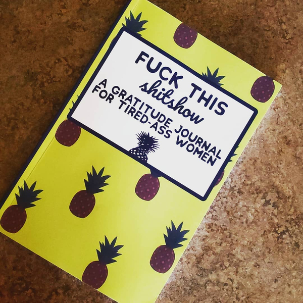 F**k This S**tshow Gratitude Journal