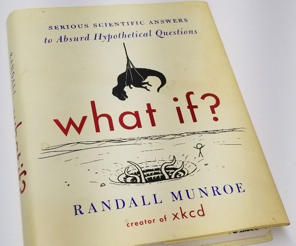 What If?: Serious Scientific Answers to Absurd Hypothetical Questions