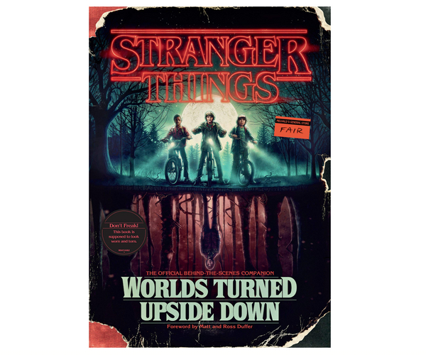 Stranger Things: Worlds Turned Upside Down: The Official Behind-the-Scenes Companion