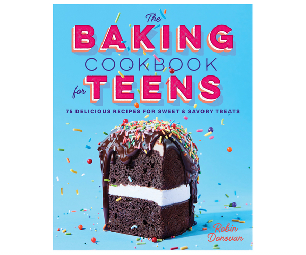 The Baking Cookbook for Teens