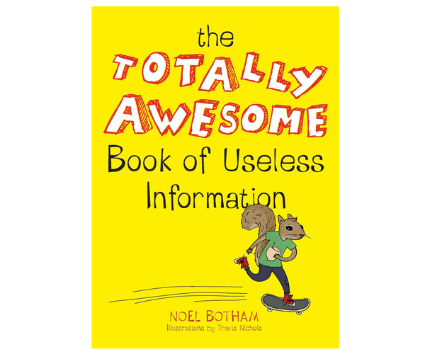 The Totally Awesome Book of Useless Information