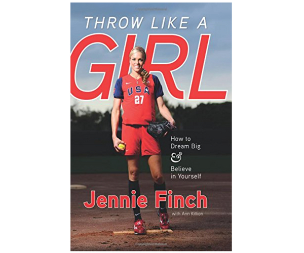 Throw Like a Girl: How to Dream Big & Believe in Yourself