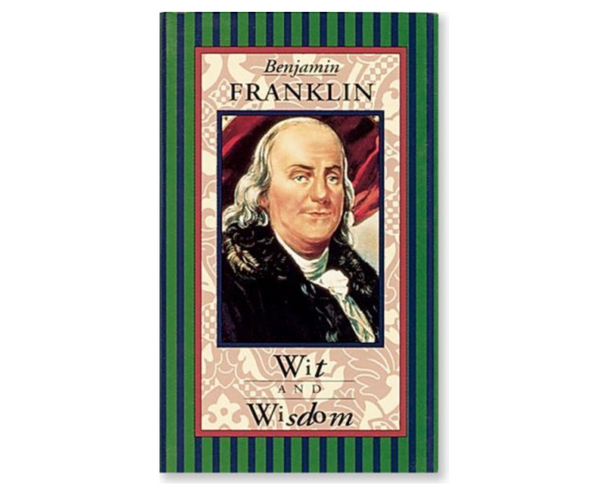 Benjamin Franklin Wit and Wisdom