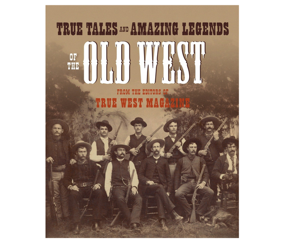 True Tales and Amazing Legends of the Old West