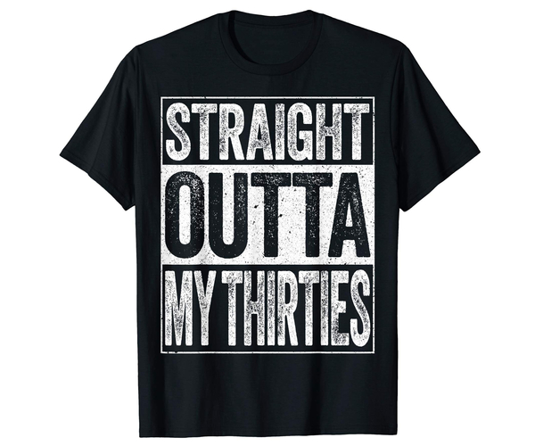 Straight Outta My 30's Shirt