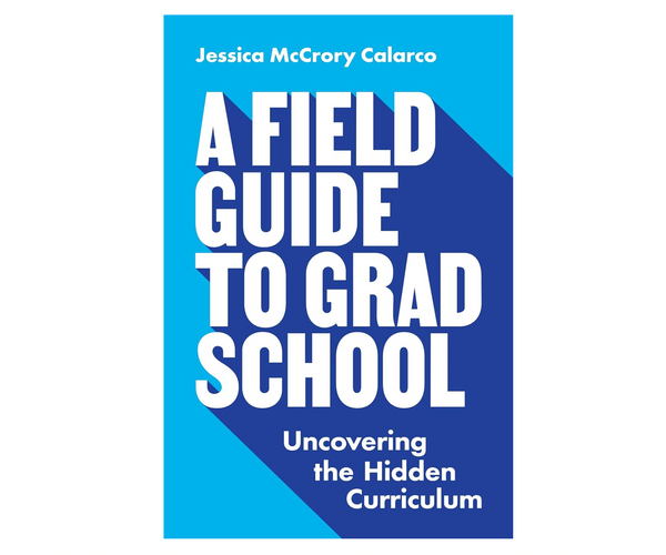 A Field Guide to Grad School
