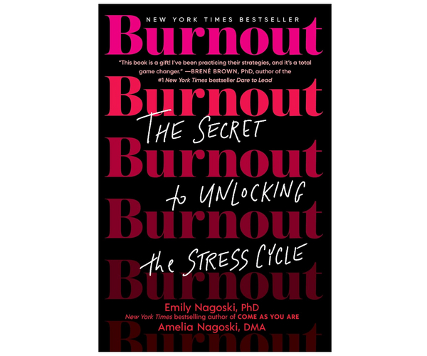 Burnout: The Secret to Unlocking the Stress Cycle
