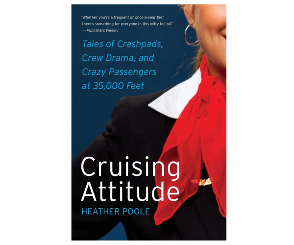 Cruising Attitude: Tales of Crashpads, Crew Drama, and Crazy Passengers at 35,000 Feet