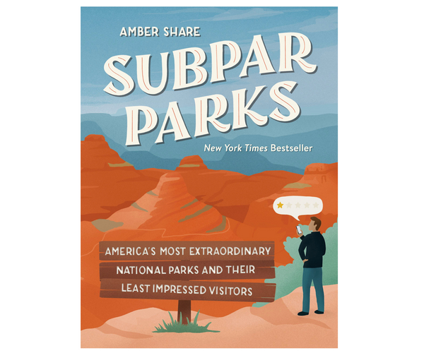 Subpar Parks: America's Most Extraordinary National Parks and Their Least Impressed Visitors