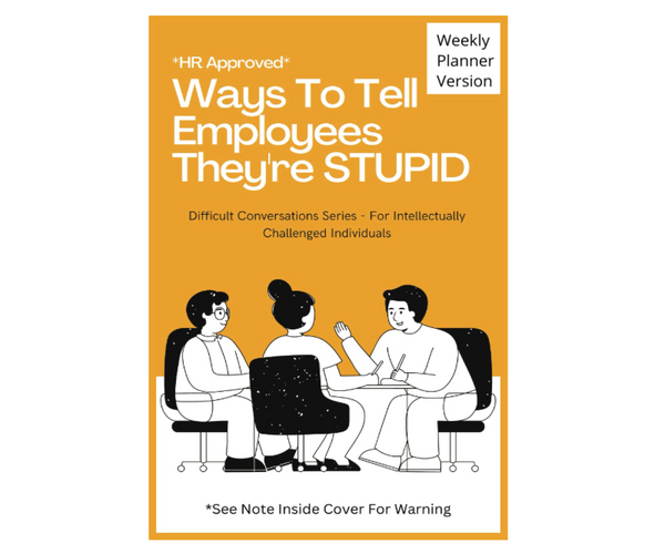 HR Approved Ways to Tell Your Employees They're Stupid