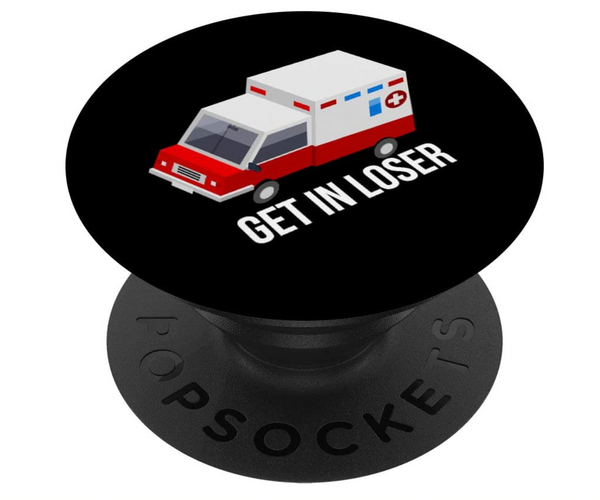 Get in Loser Funny Ambulance PopSocket