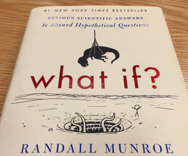 What If?: Serious Scientific Answers to Absurd Hypothetical Questions