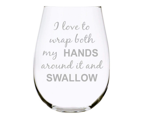 I Love to Wrap My Hands Around It Funny Wine Glass