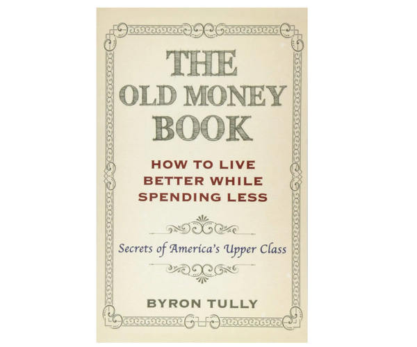 The Old Money Book: How To Live Better While Spending Less