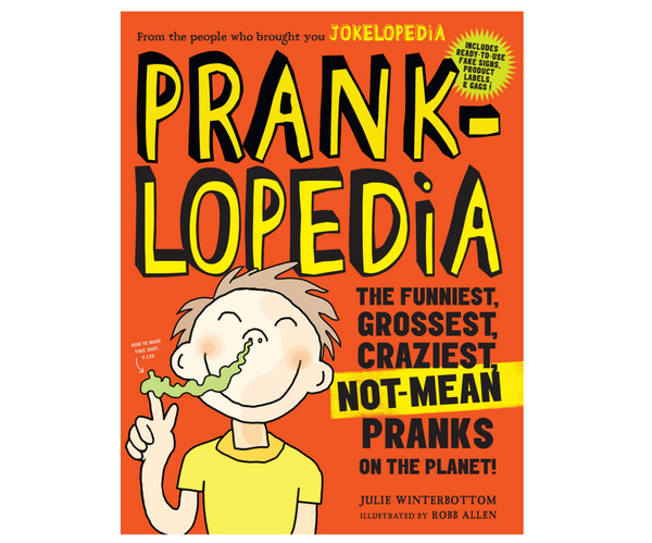 Pranklopedia: The Funniest, Grossest, Craziest, Not-Mean Pranks on the Planet!