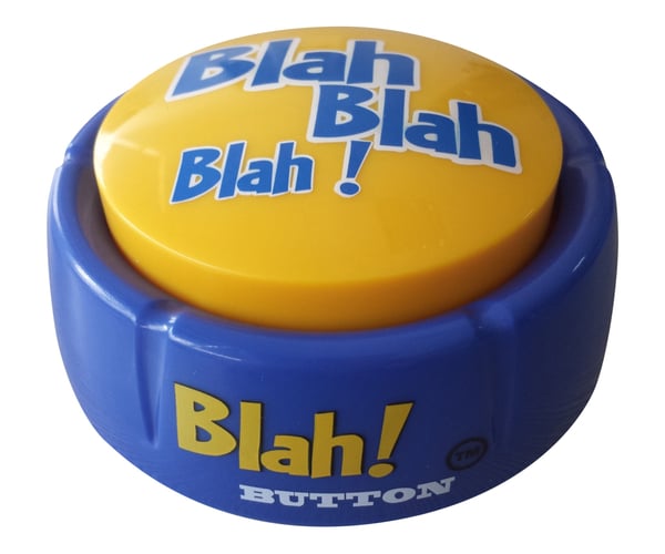 The Blah Blah Blah Button for Bad Excuses