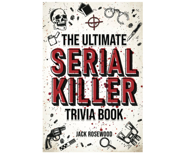 The Ultimate Serial Killer Trivia Book