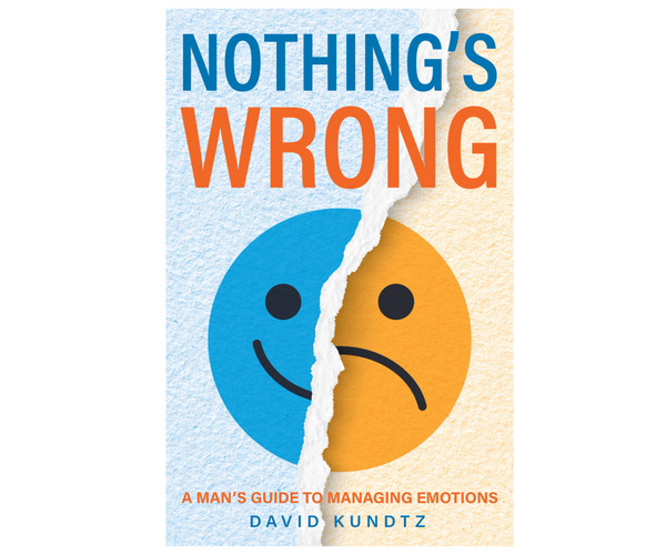 Nothing's Wrong: A Man's Guide to Managing Emotions