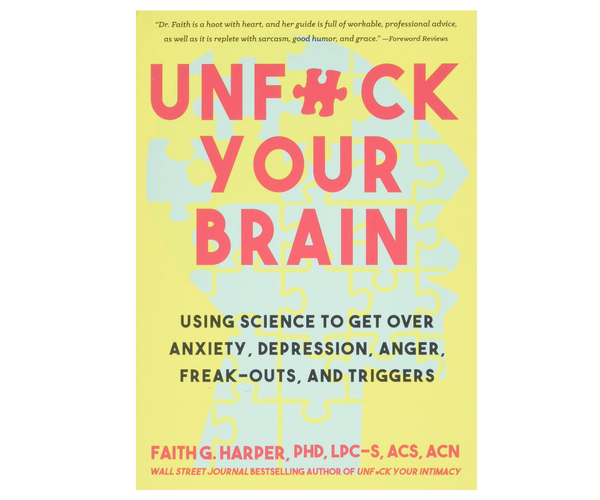 Unf*ck Your Brain: Getting Over Anxiety, Depression, Anger, Freak-Outs, and Triggers