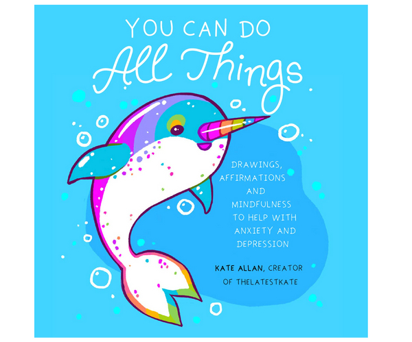 You Can Do All Things: Drawings, Affirmations and Mindfulness to Help With Anxiety and Depression