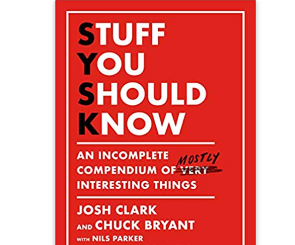 Stuff You Should Know: An Incomplete Compendium of Mostly Interesting Things