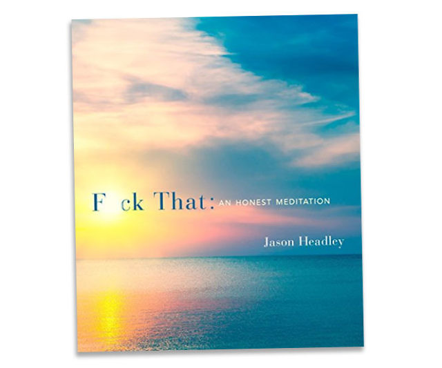 F*ck That: An Honest Meditation