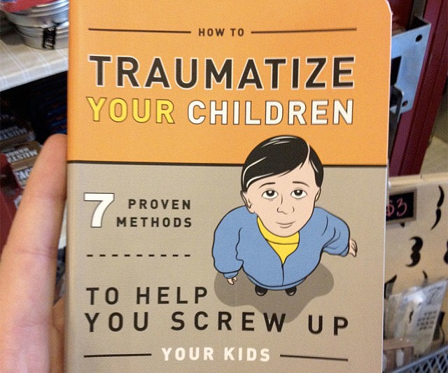 How To Traumatize Your Children