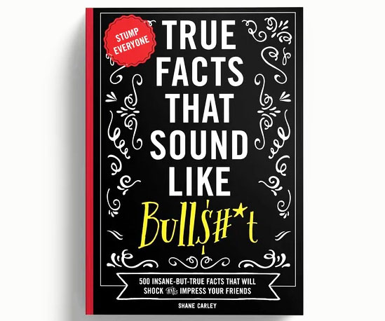 True Facts That Sound Like Bullsh*t